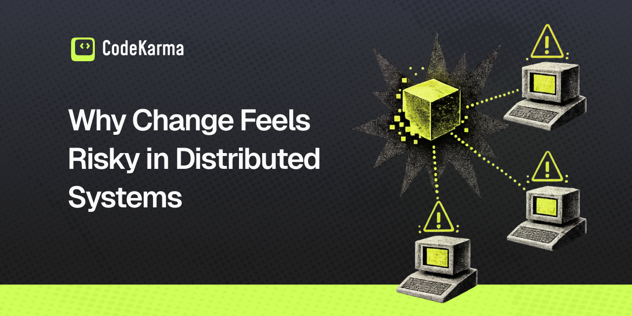 Why Change Feels Risky in Distributed Systems