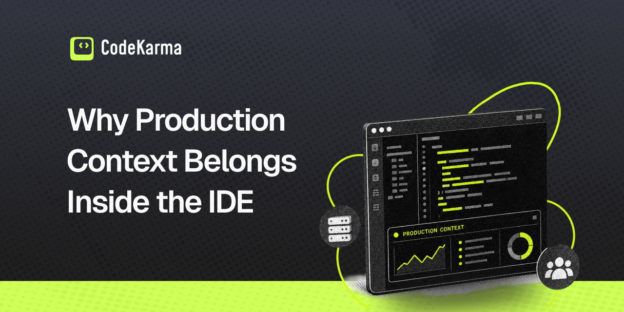 Why Production Context Belongs Inside the IDE